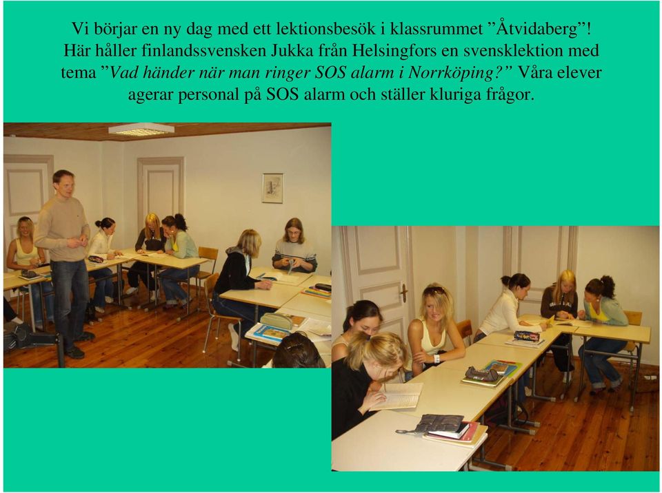 Här håller finlandssvensken Jukka från Helsingfors en