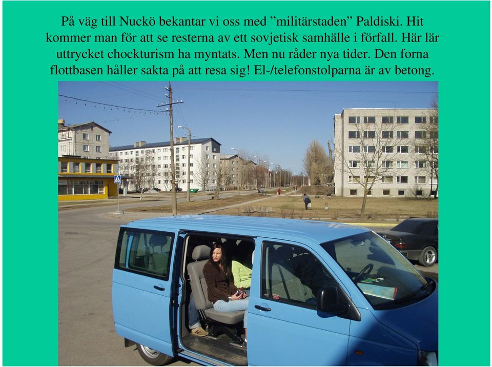 Här lär uttrycket chockturism ha myntats. Men nu råder nya tider.