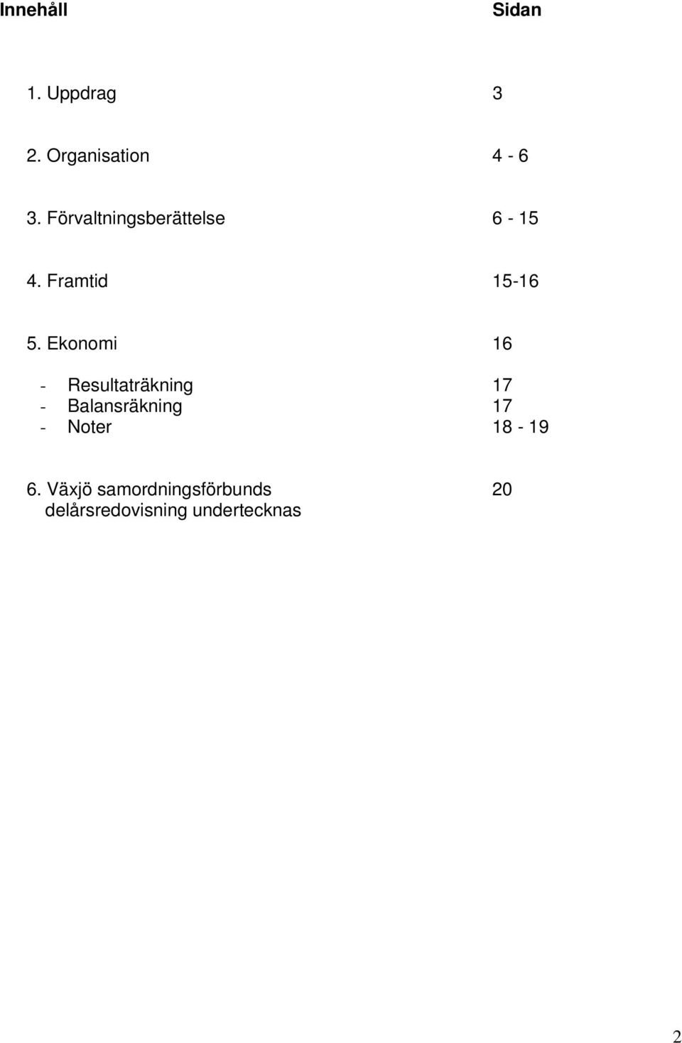 Ekonomi 16 - Resultaträkning 17 - Balansräkning 17 -