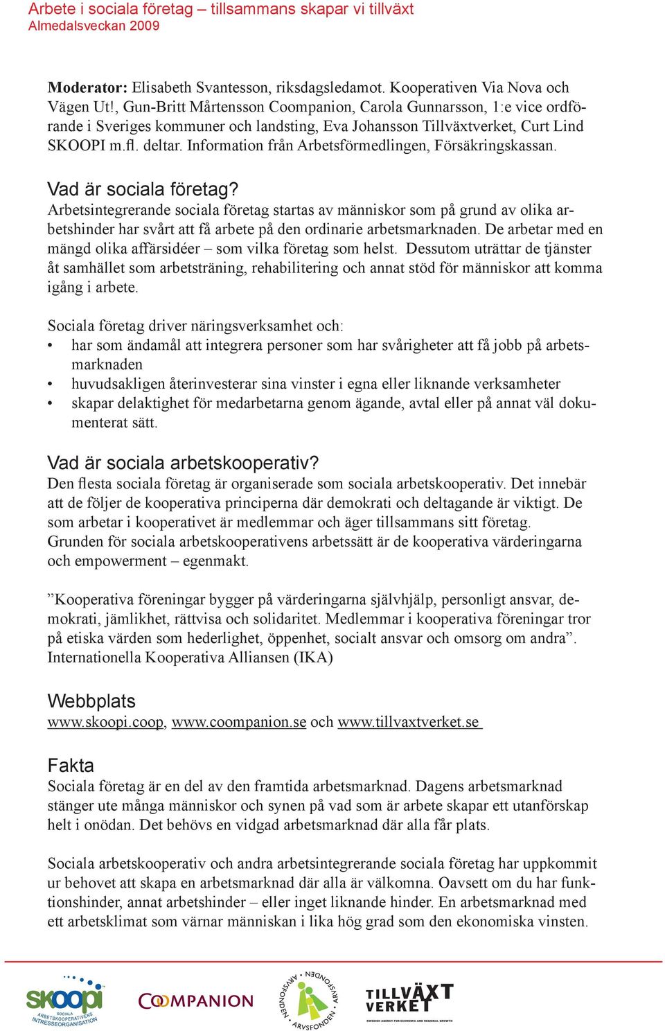 Information från Arbetsförmedlingen, Försäkringskassan. Vad är sociala företag?