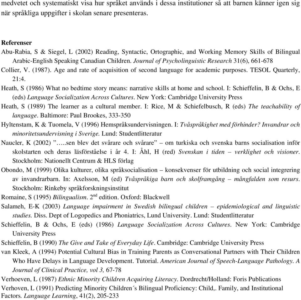 Journal of Psycholinguistic Research 31(6), 661-678 Collier, V. (1987). Age and rate of acquisition of second language for academic purposes. TESOL Quarterly, 21:4.