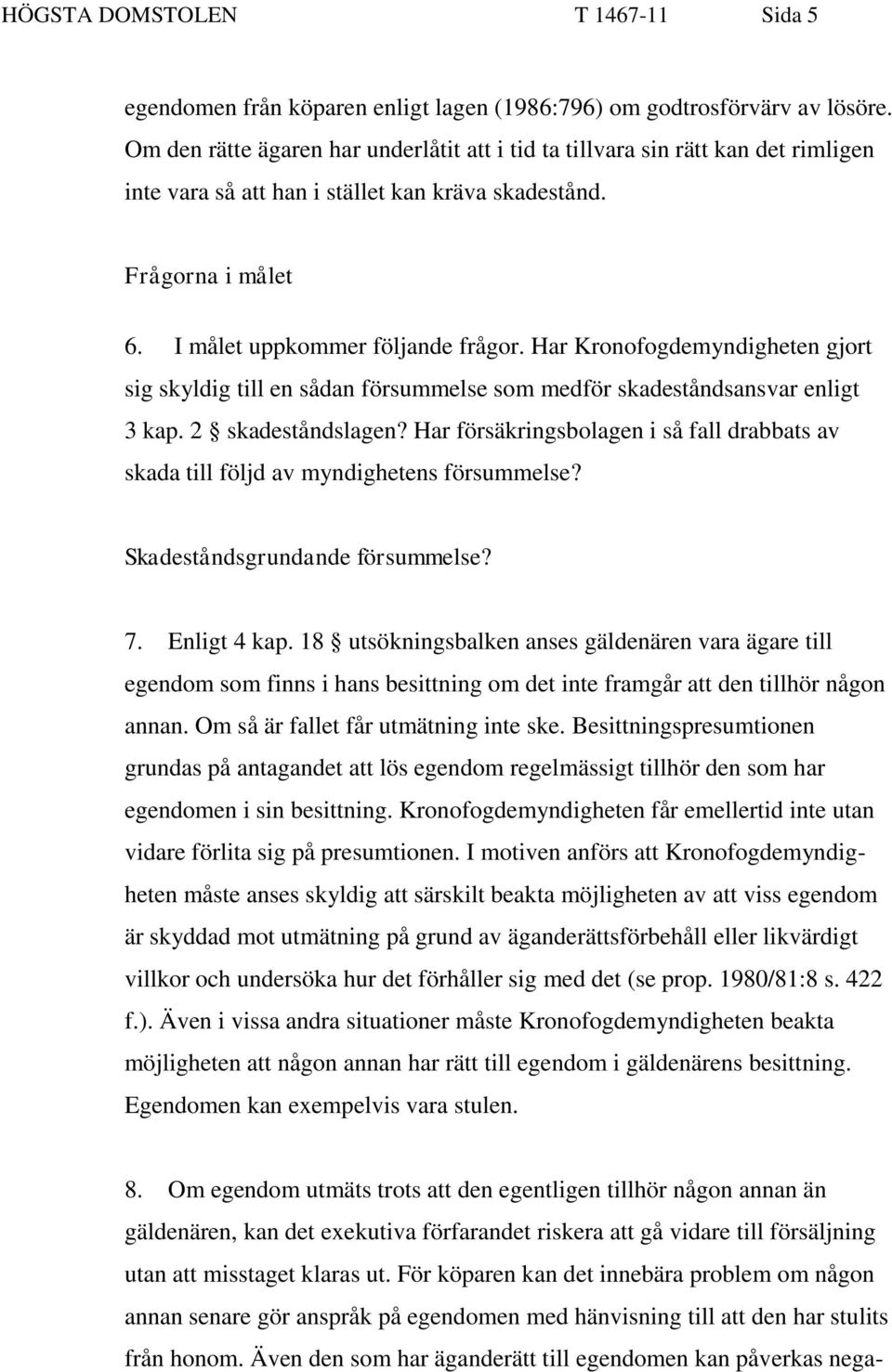 Har Kronofogdemyndigheten gjort sig skyldig till en sådan försummelse som medför skadeståndsansvar enligt 3 kap. 2 skadeståndslagen?