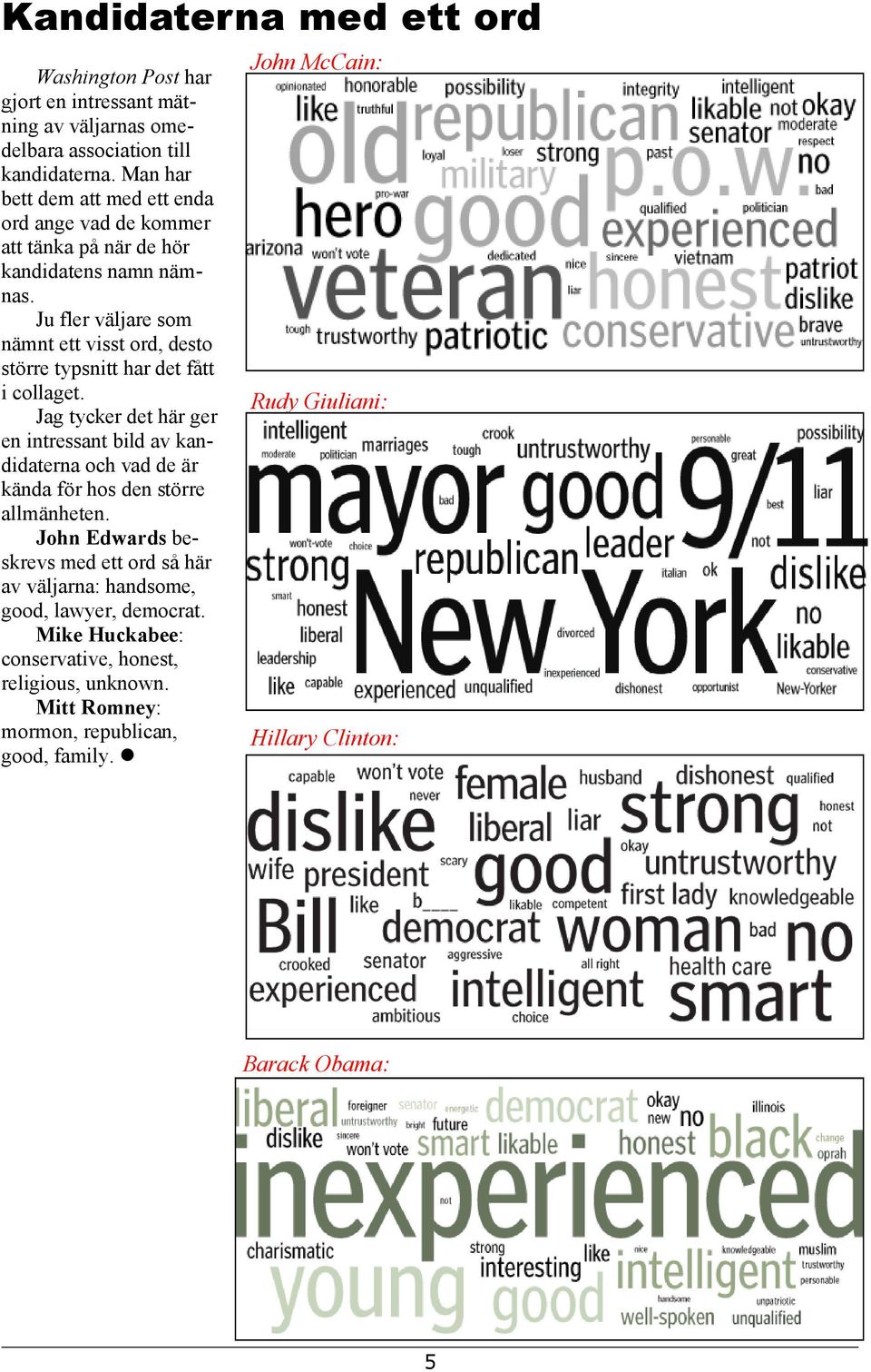 Ju fler väljare som nämnt ett visst ord, desto större typsnitt har det fått i collaget.