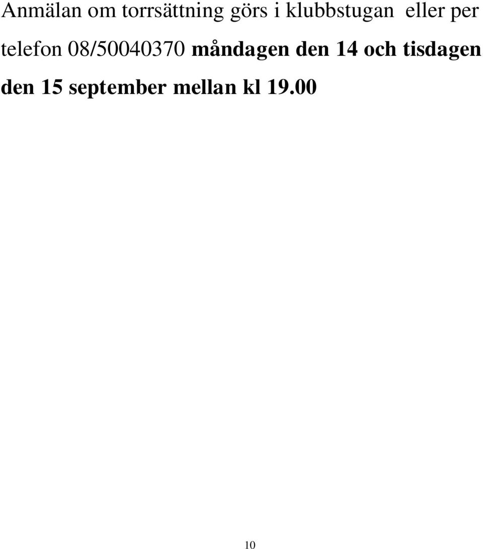 (läs mer på sid 6-7) För att underlätta och förenkla hanteringen vid anmälan om torrsättningen så måste du fylla i uppgifterna på andra sidan och ta med
