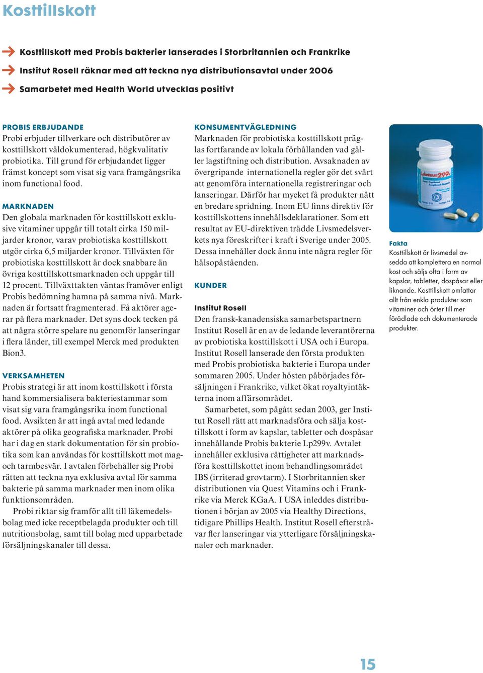 T ill grund för erbjudandet ligger främst koncept som visat sig vara framgångsrika inom functional food.