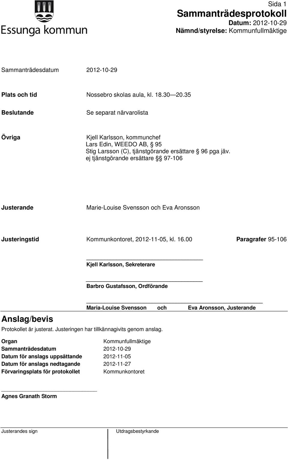 ej tjänstgörande ersättare 97-106 Justerande Marie-Louise Svensson och Eva Aronsson Justeringstid Kommunkontoret, 2012-11-05, kl. 16.