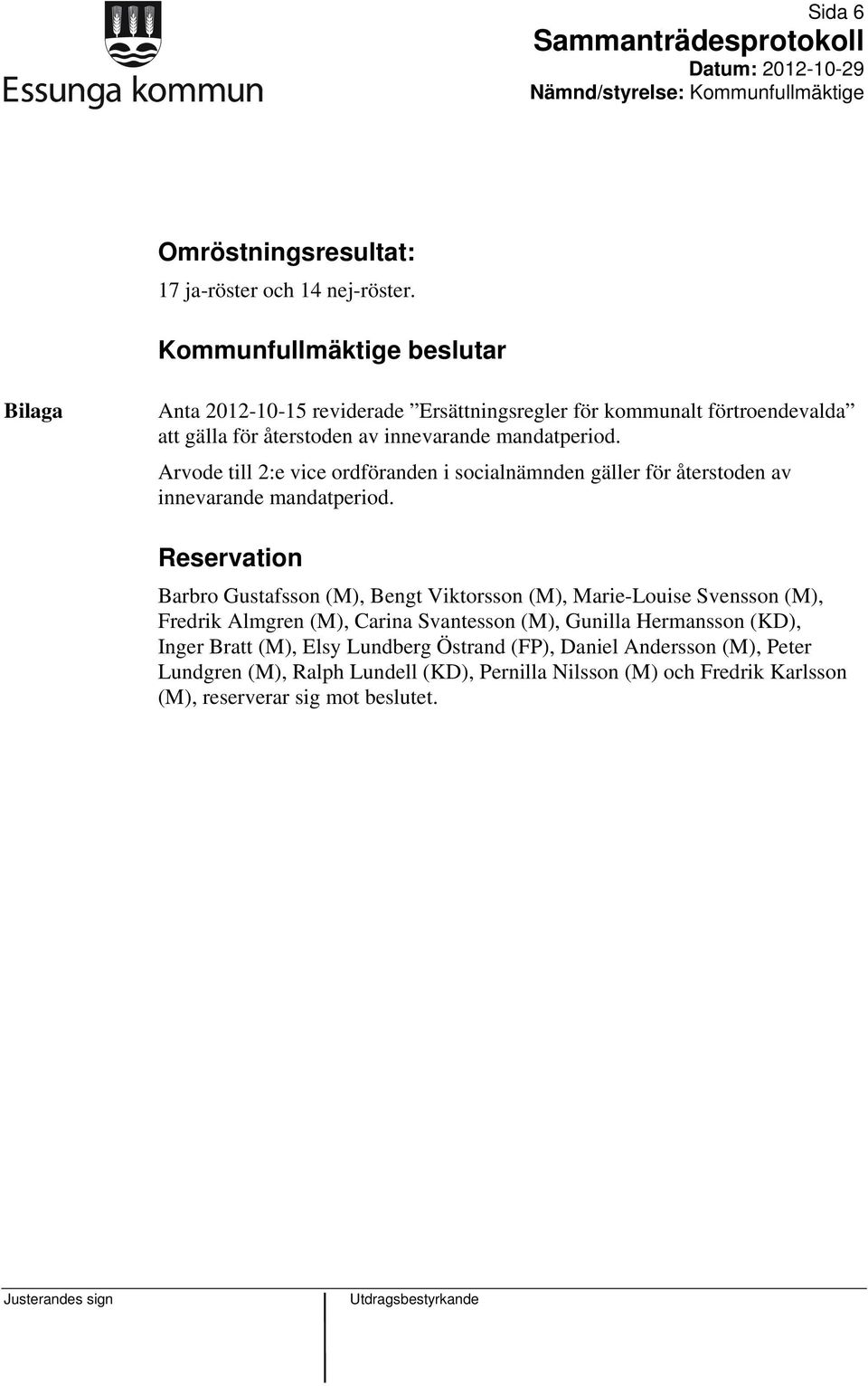 Arvode till 2:e vice ordföranden i socialnämnden gäller för återstoden av innevarande mandatperiod.