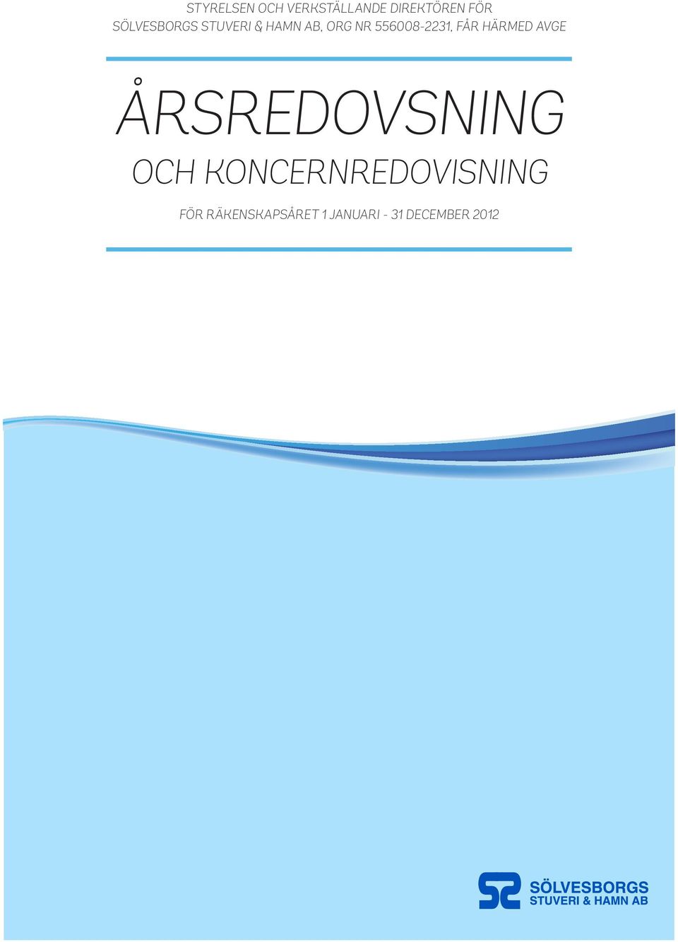 556008-2231, FÅR HÄRMED AVGE ÅRSREDOVSNING OCH