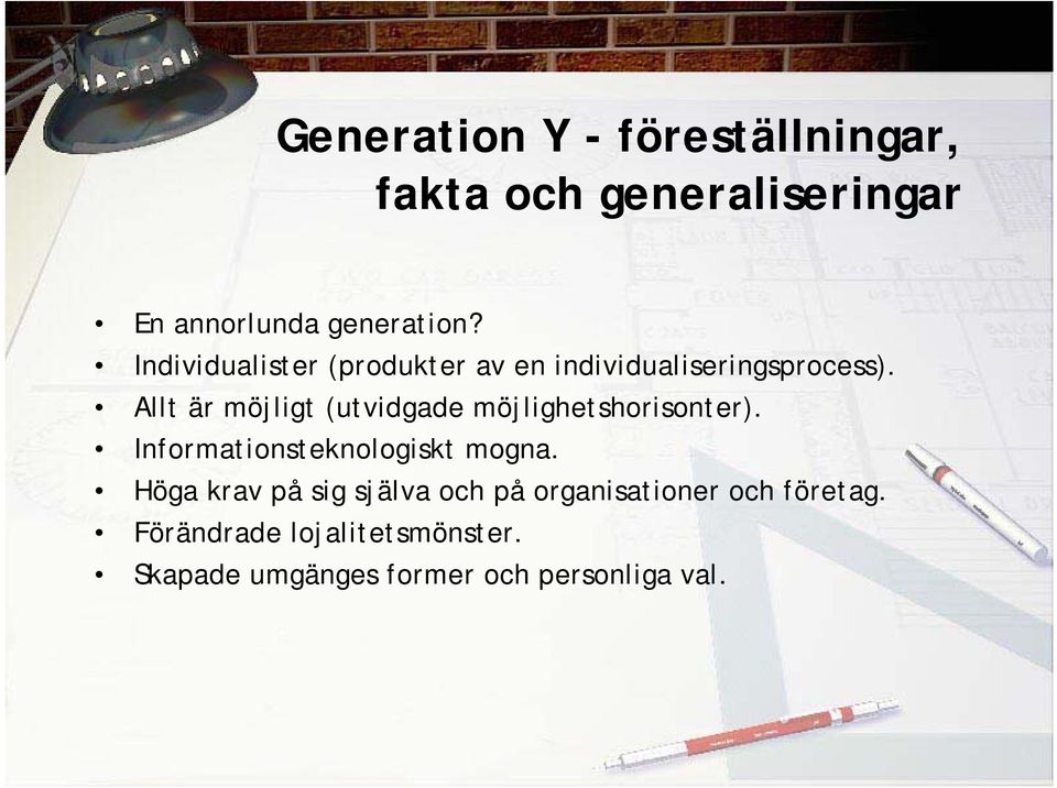 Allt är möjligt (utvidgade möjlighetshorisonter). Informationsteknologiskt mogna.