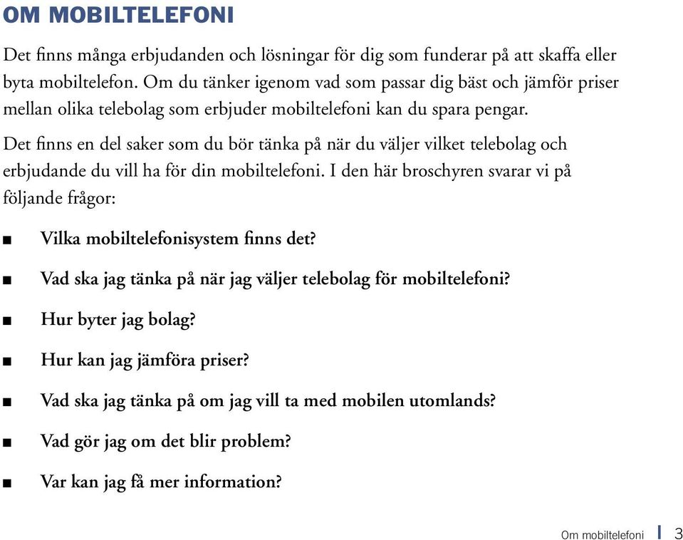 Det finns en del saker som du bör tänka på när du väljer vilket telebolag och erbjudande du vill ha för din mobiltelefoni.