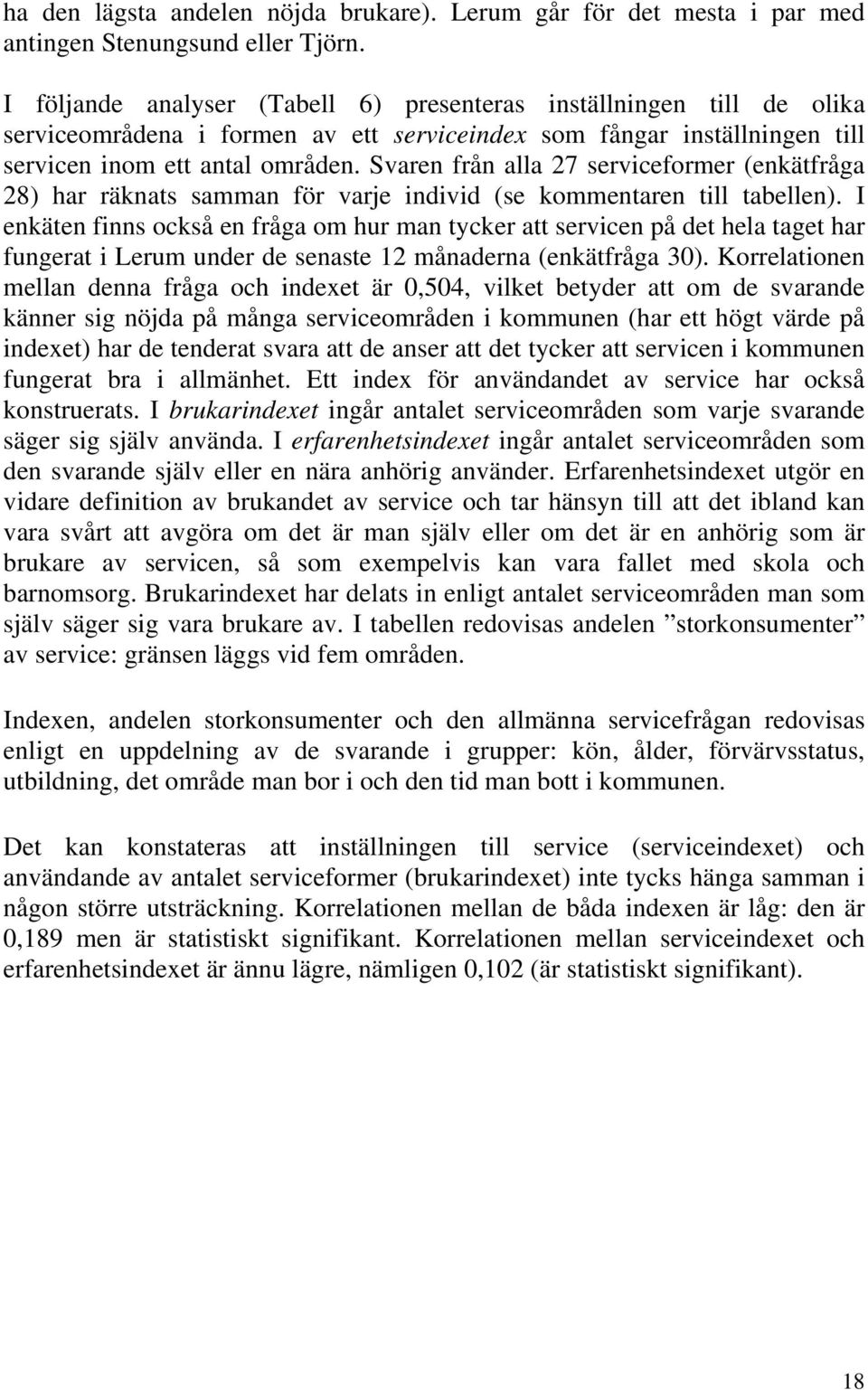 Svaren från alla 27 serviceformer (enkätfråga 28) har räknats samman för varje individ (se kommentaren till tabellen).