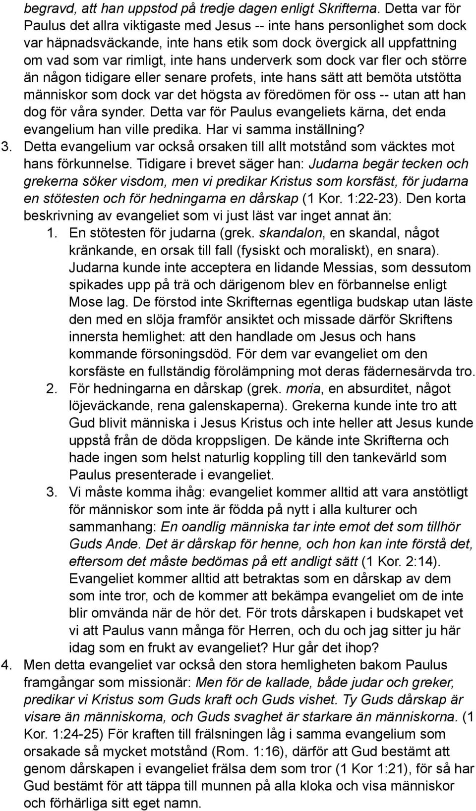 underverk som dock var fler och större än någon tidigare eller senare profets, inte hans sätt att bemöta utstötta människor som dock var det högsta av föredömen för oss -- utan att han dog för våra