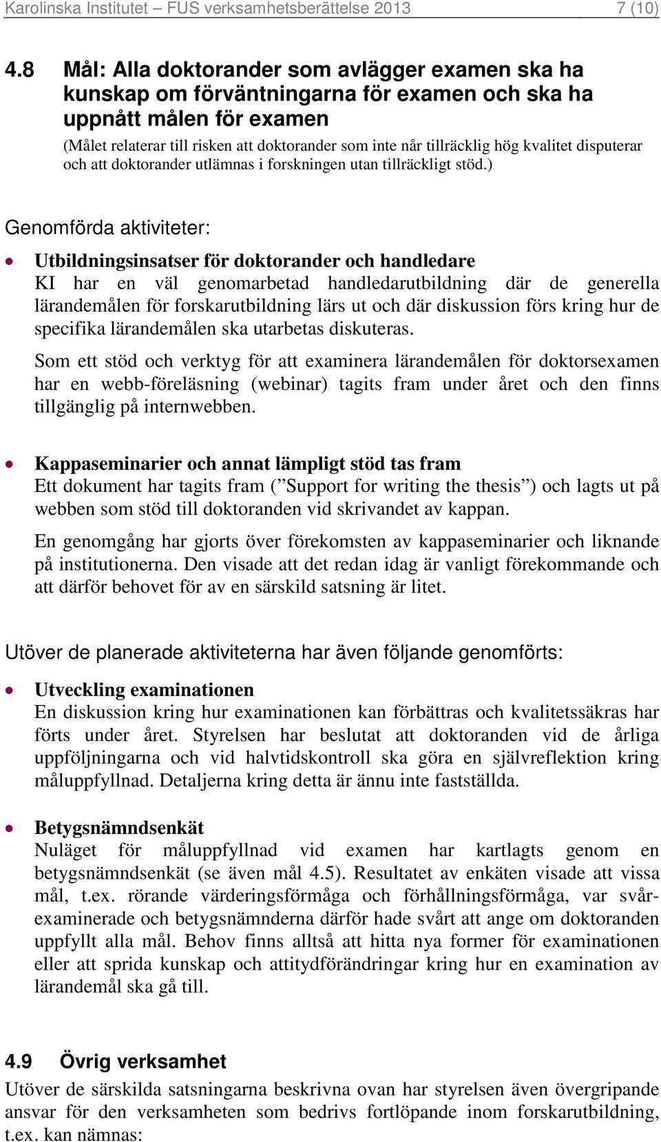 kvalitet disputerar och att doktorander utlämnas i forskningen utan tillräckligt stöd.