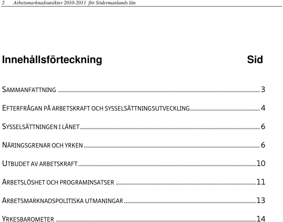 .. 4 SYSSELSÄTTNINGEN I LÄNET... 6 NÄRINGSGRENAR OCH YRKEN... 6 UTBUDET AV ARBETSKRAFT.