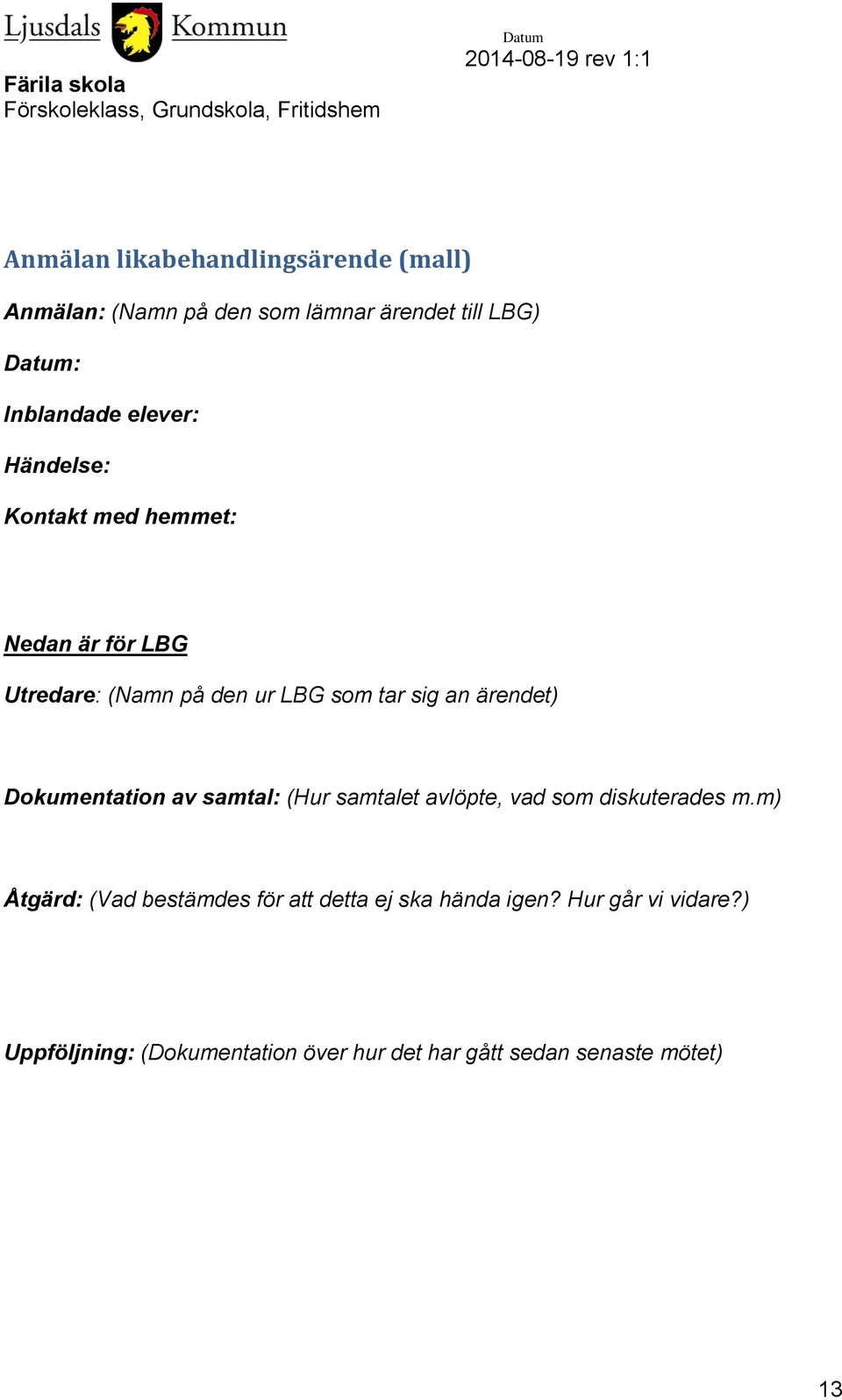 Dokumentation av samtal: (Hur samtalet avlöpte, vad som diskuterades m.