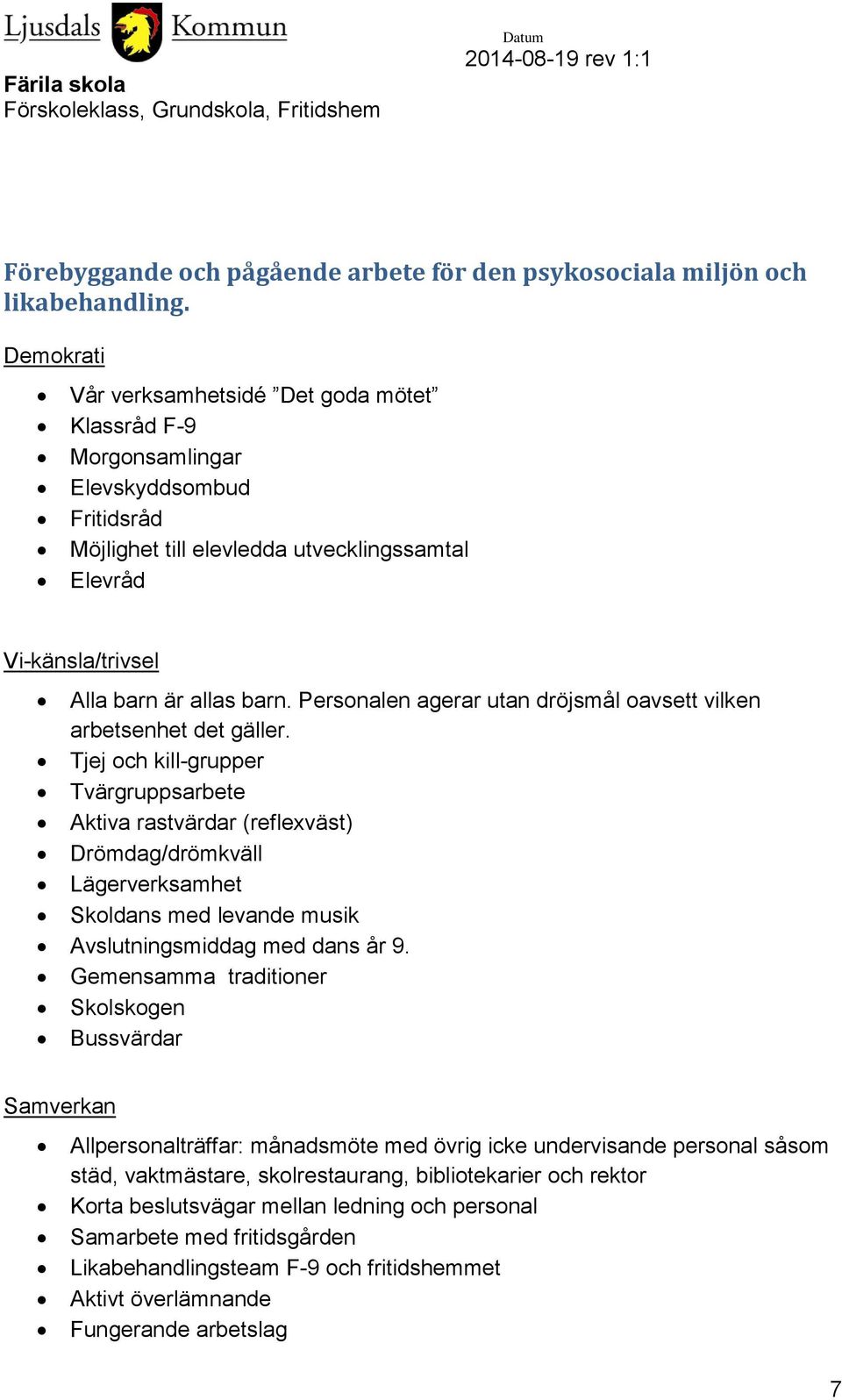 Personalen agerar utan dröjsmål oavsett vilken arbetsenhet det gäller.