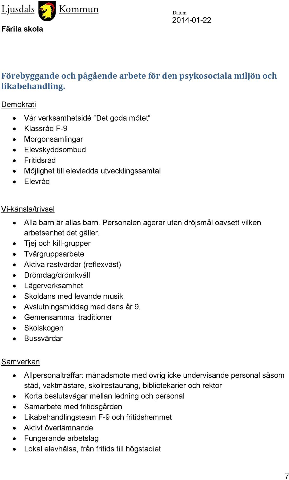 Personalen agerar utan dröjsmål oavsett vilken arbetsenhet det gäller.