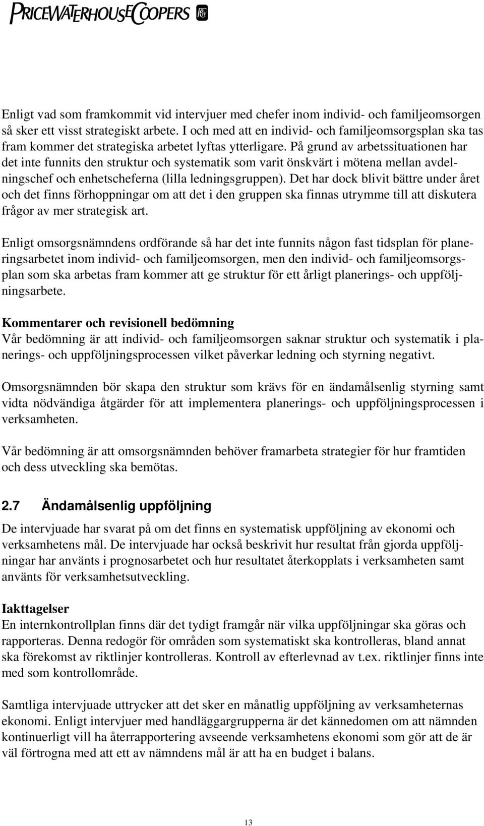 På grund av arbetssituationen har det inte funnits den struktur och systematik som varit önskvärt i mötena mellan avdelningschef och enhetscheferna (lilla ledningsgruppen).