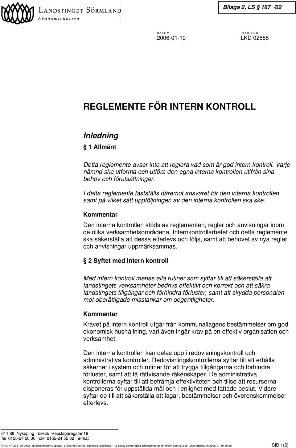 I detta reglemente fastställs däremot ansvaret för den interna kontrollen samt på vilket sätt uppföljningen av den interna kontrollen ska ske.