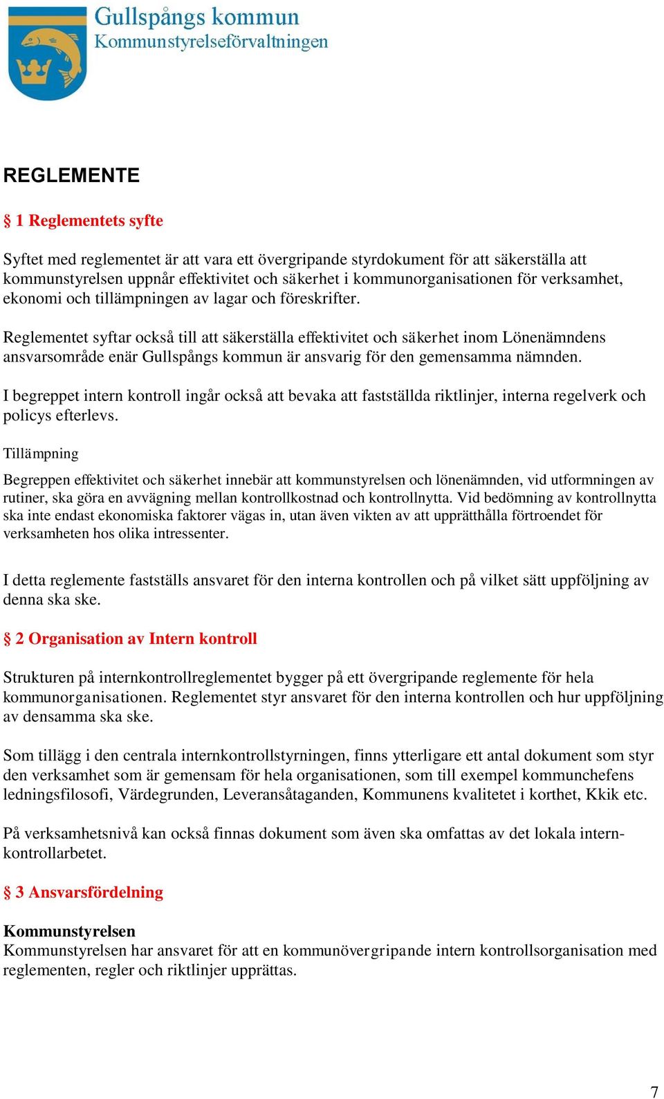 Reglementet syftar också till att säkerställa effektivitet och säkerhet inom Lönenämndens ansvarsområde enär Gullspångs kommun är ansvarig för den gemensamma nämnden.