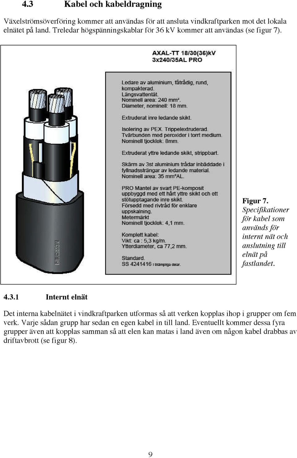 Specifikationer för kabel som används för internt nät och anslutning till elnät på fastlandet. 4.3.