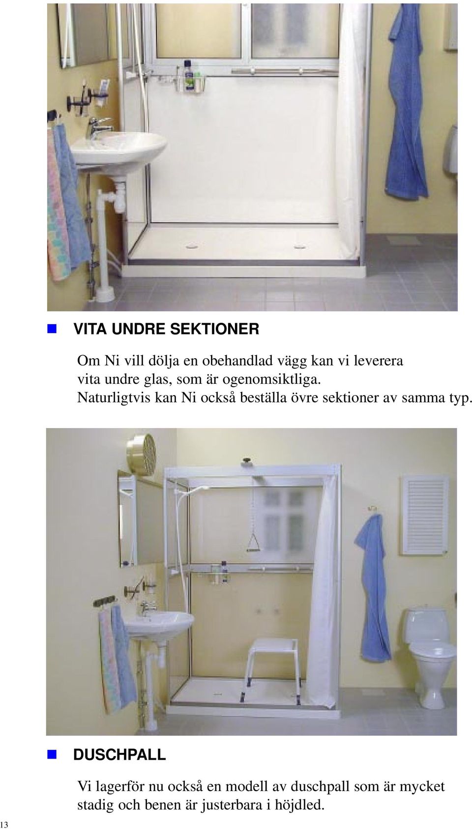 Naturligtvis ka Ni också beställa övre sektioer av samma typ.