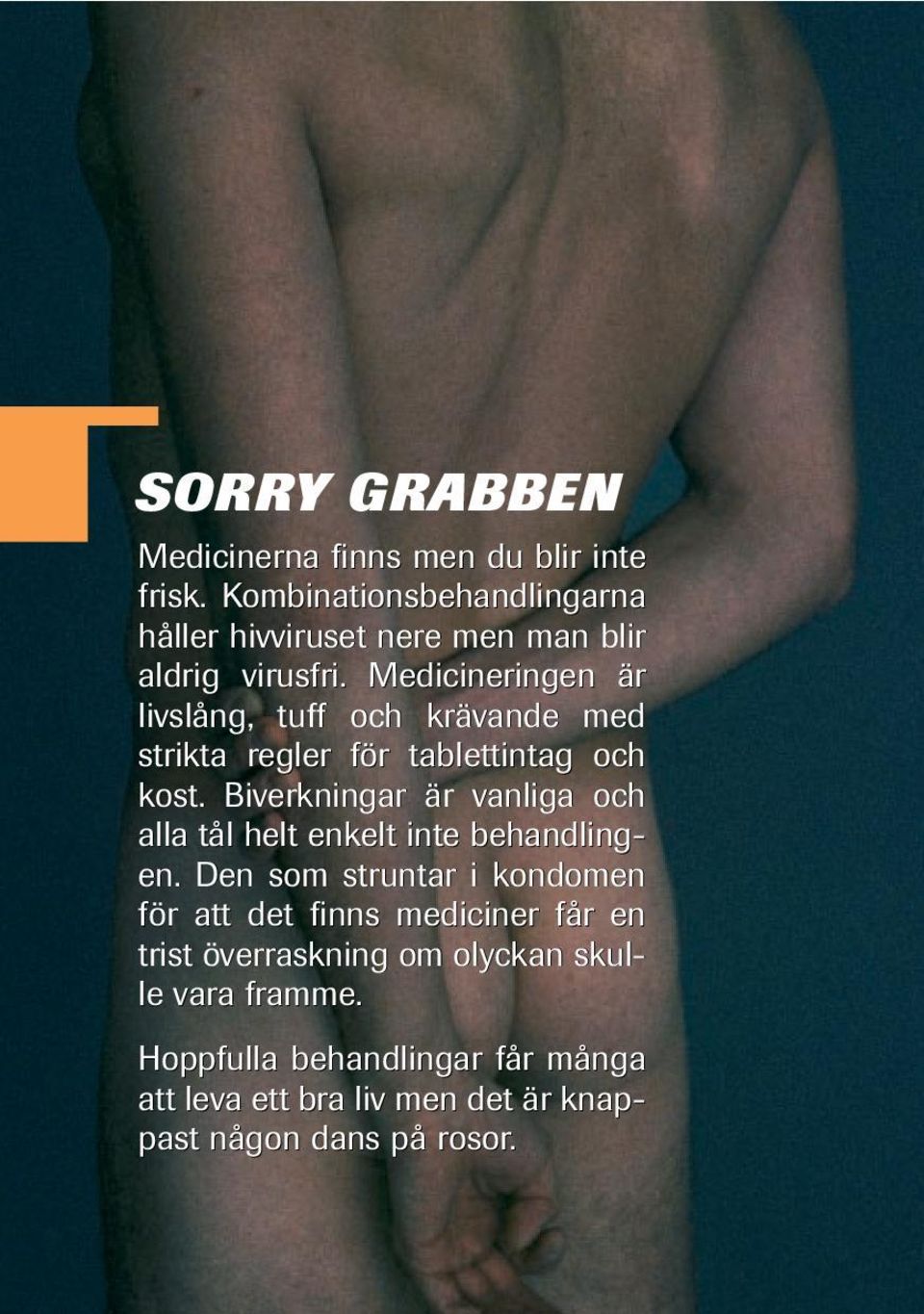 Medicineringen är livslång, tuff och krävande med strikta regler för tablettintag och kost.