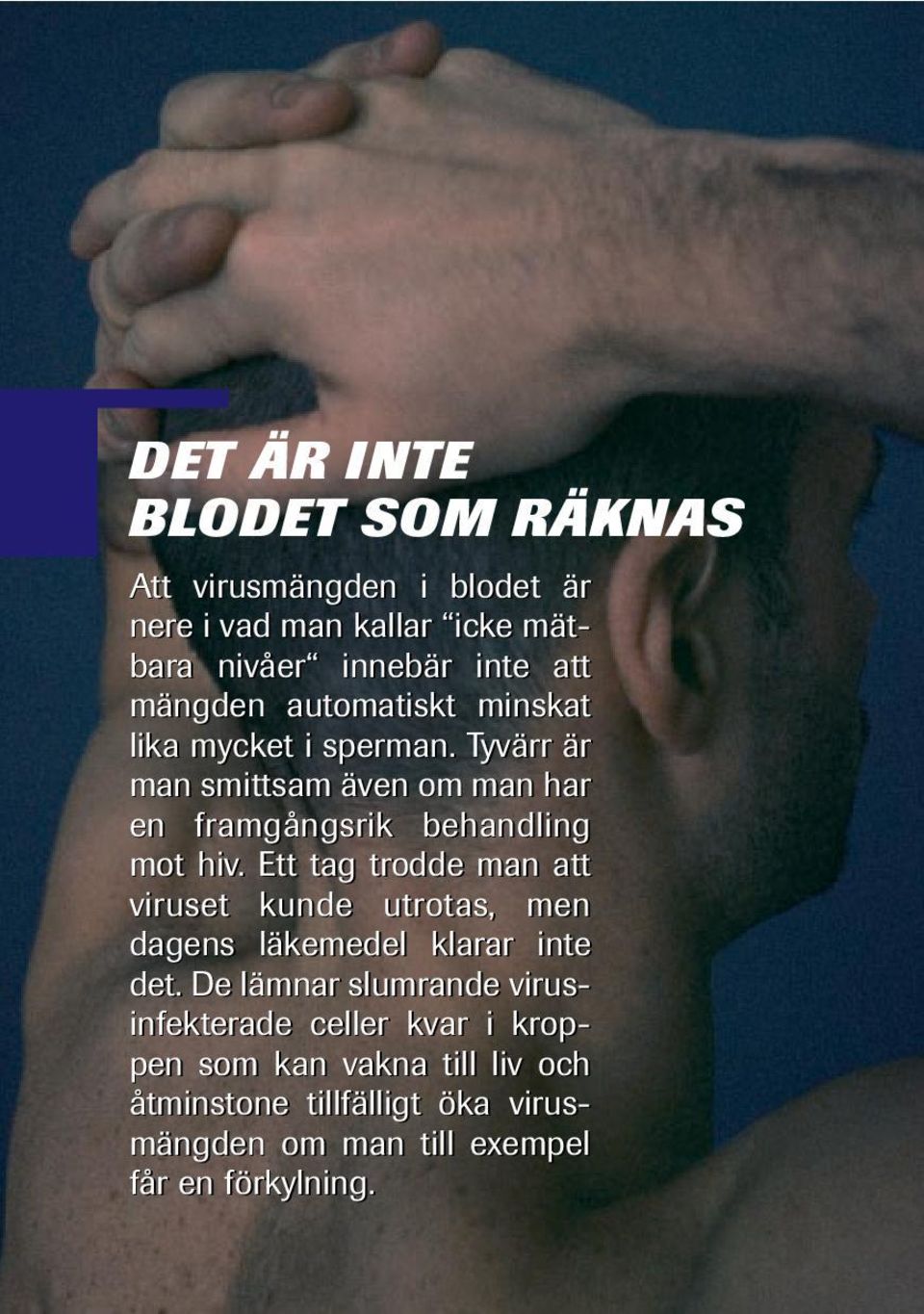 Tyvärr är man smittsam även om man har en framgångsrik behandling mot hiv.