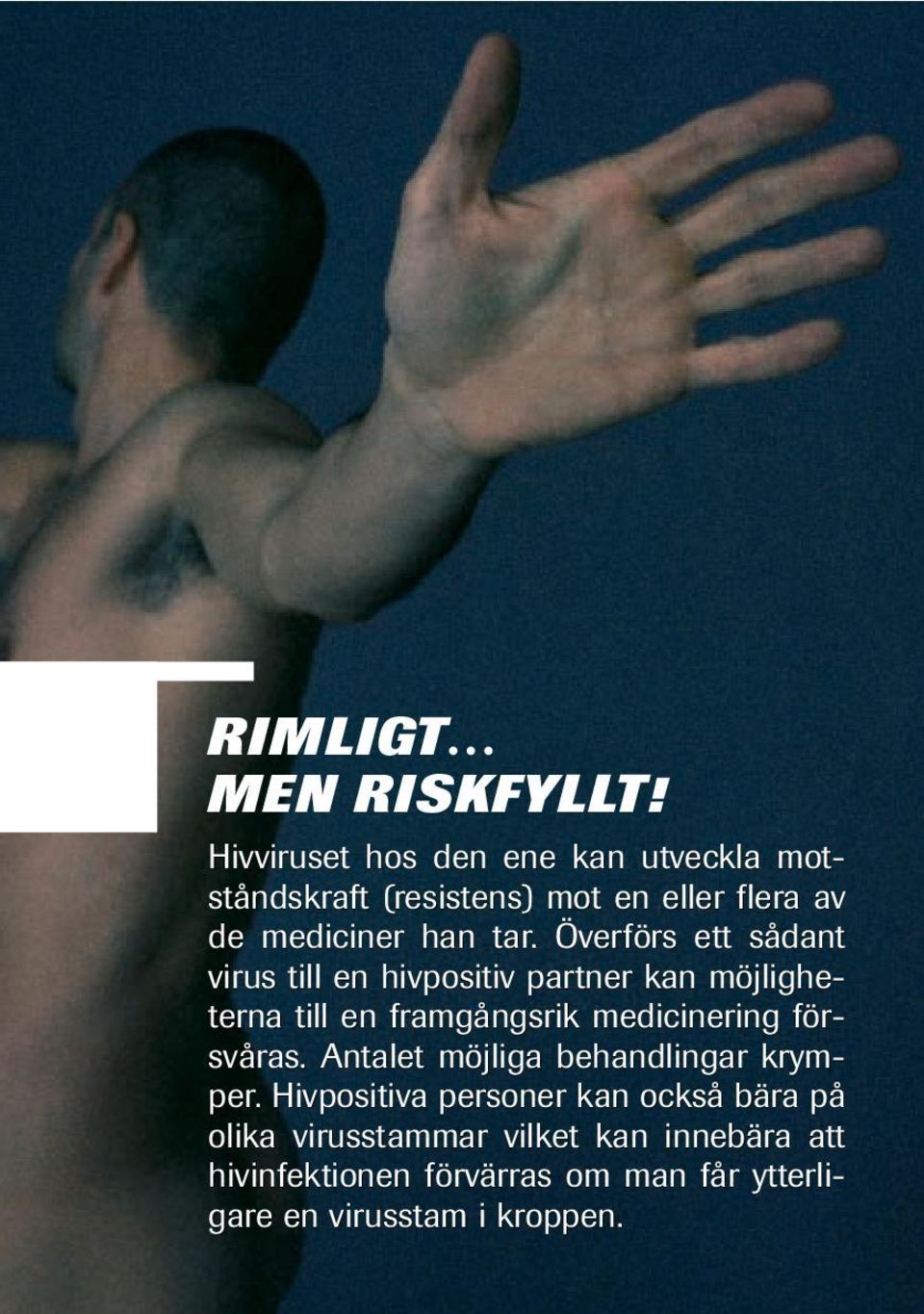 Överförs ett sådant virus till en hivpositiv partner kan möjligheterna till en framgångsrik medicinering