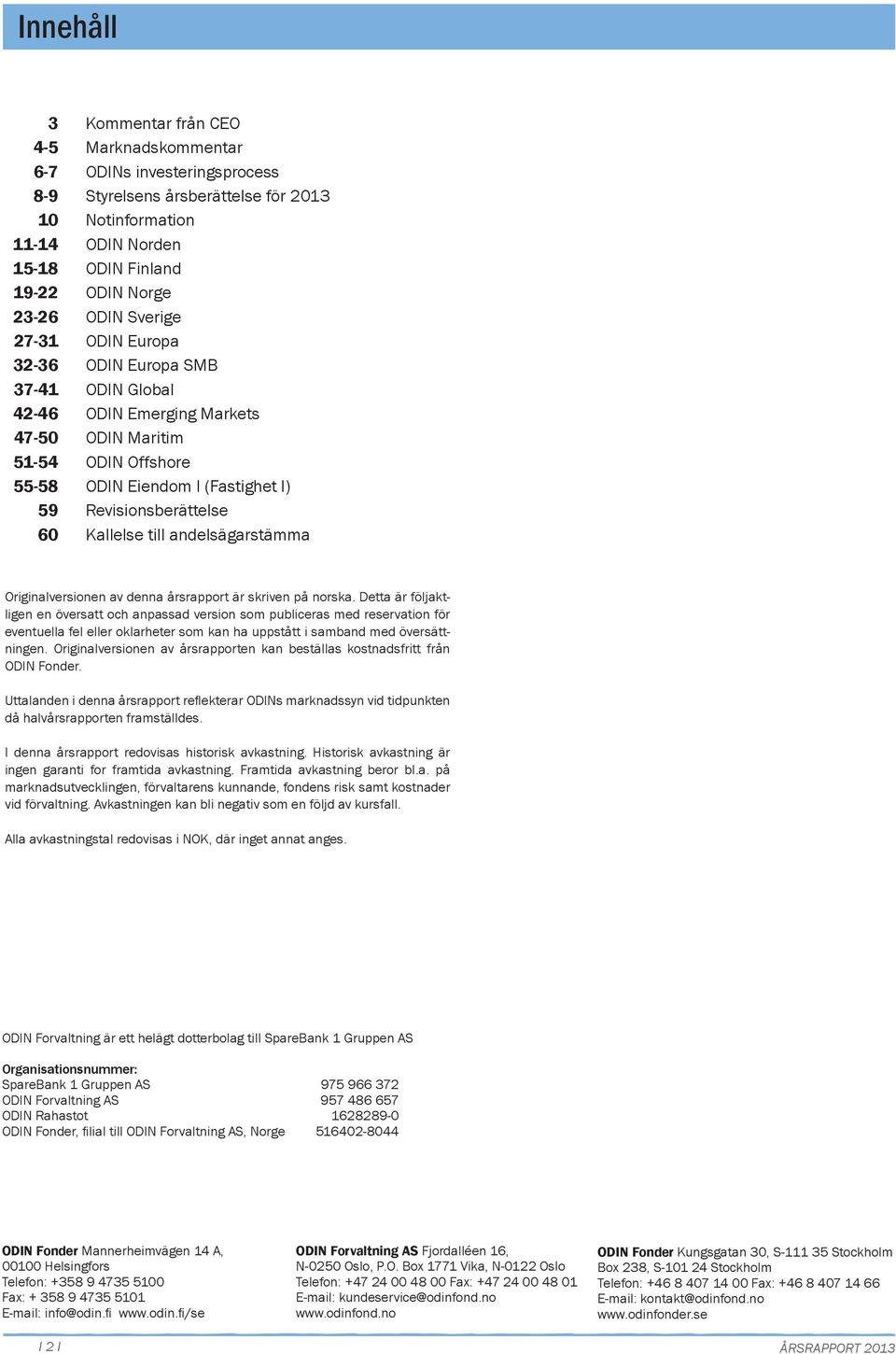 Kallelse till andelsägarstämma Originalversionen av denna årsrapport är skriven på norska.