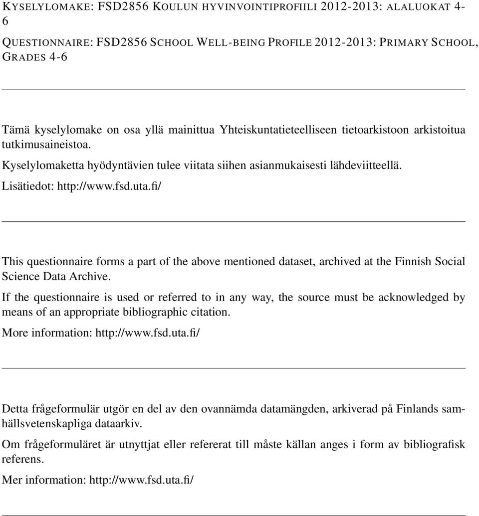 fi/ This questionnaire forms a part of the above mentioned dataset, archived at the Finnish Social Science Data Archive.