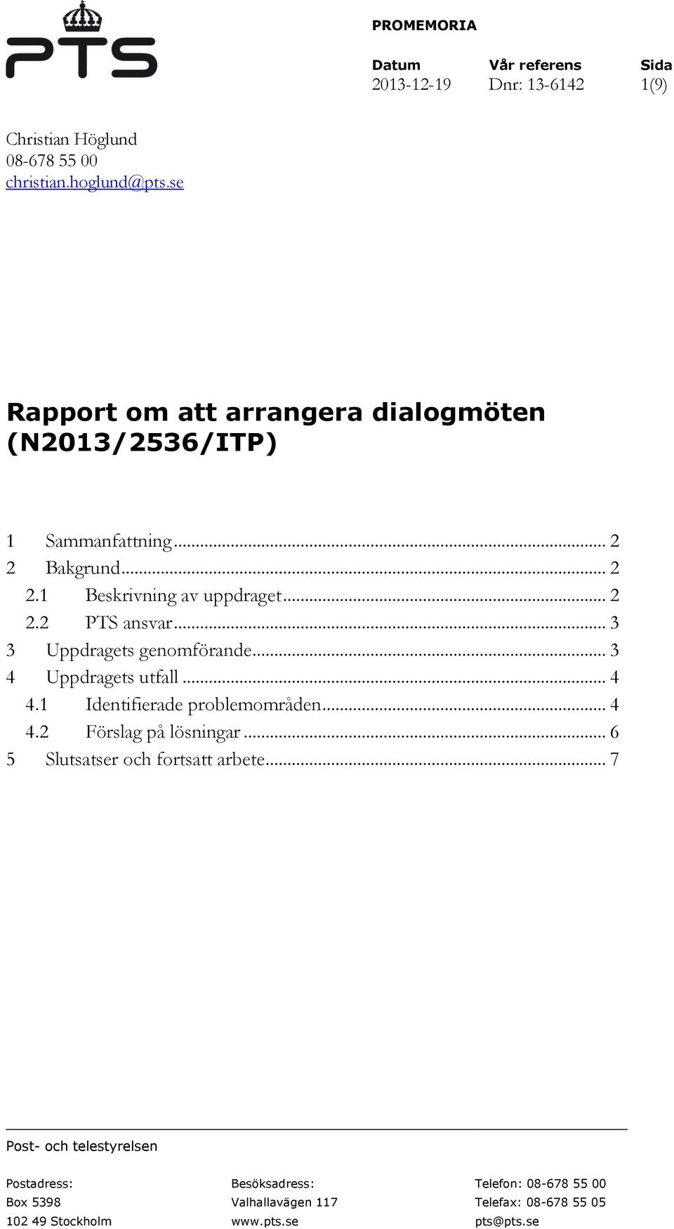 .. 3 3 Uppdragets genomförande... 3 4 Uppdragets utfall... 4 4.1 Identifierade problemområden... 4 4.2 Förslag på lösningar.