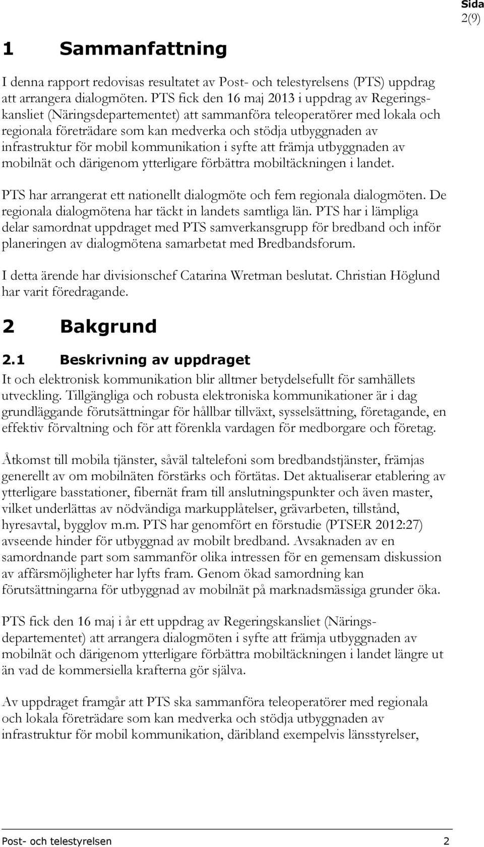 infrastruktur för mobil kommunikation i syfte att främja utbyggnaden av mobilnät och därigenom ytterligare förbättra mobiltäckningen i landet.