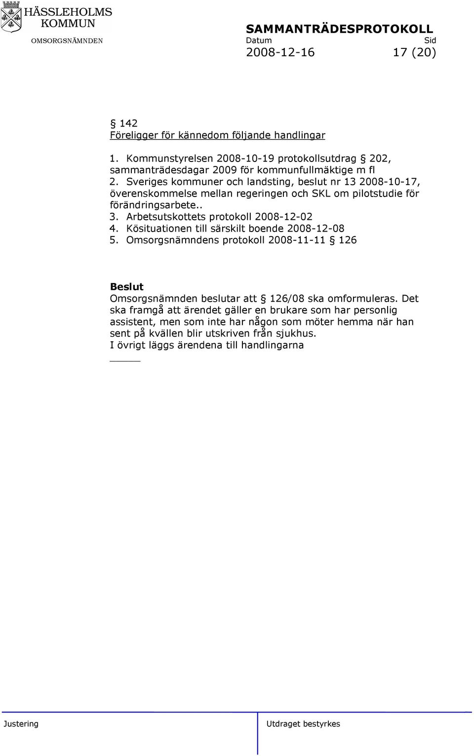 Arbetsutskottets protokoll 2008-12-02 4. Kösituationen till särskilt boende 2008-12-08 5.