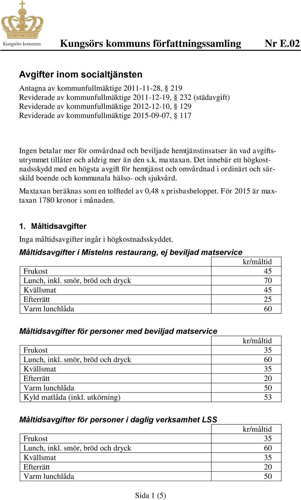 Det innebär ett högkostnadsskydd med en högsta avgift för hemtjänst och omvårdnad i ordinärt och särskild boende och kommunala hälso- och sjukvård.