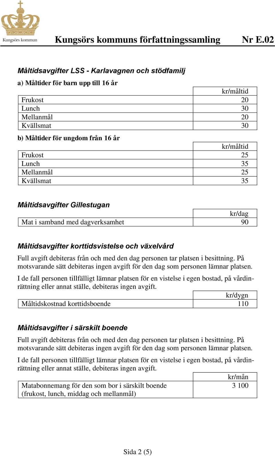 samband med dagverksamhet 90 Måltidsavgifter korttidsvistelse och växelvård kr/dygn Måltidskostnad korttidsboende 110