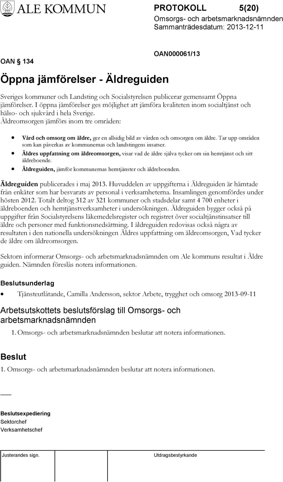 Äldreomsorgen jämförs inom tre områden: Vård och omsorg om äldre, ger en allsidig bild av vården och omsorgen om äldre. Tar upp områden som kan påverkas av kommunernas och landstingens insatser.