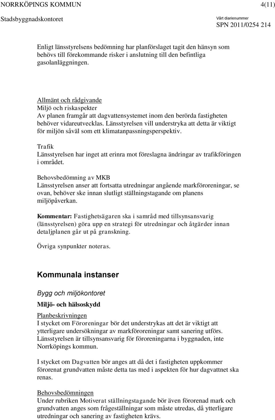 Länsstyrelsen vill understryka att detta är viktigt för miljön såväl som ett klimatanpassningsperspektiv.