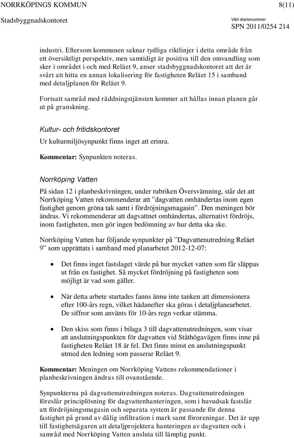 stadsbyggnadskontoret att det är svårt att hitta en annan lokalisering för fastigheten Reläet 15 i samband med detaljplanen för Reläet 9.