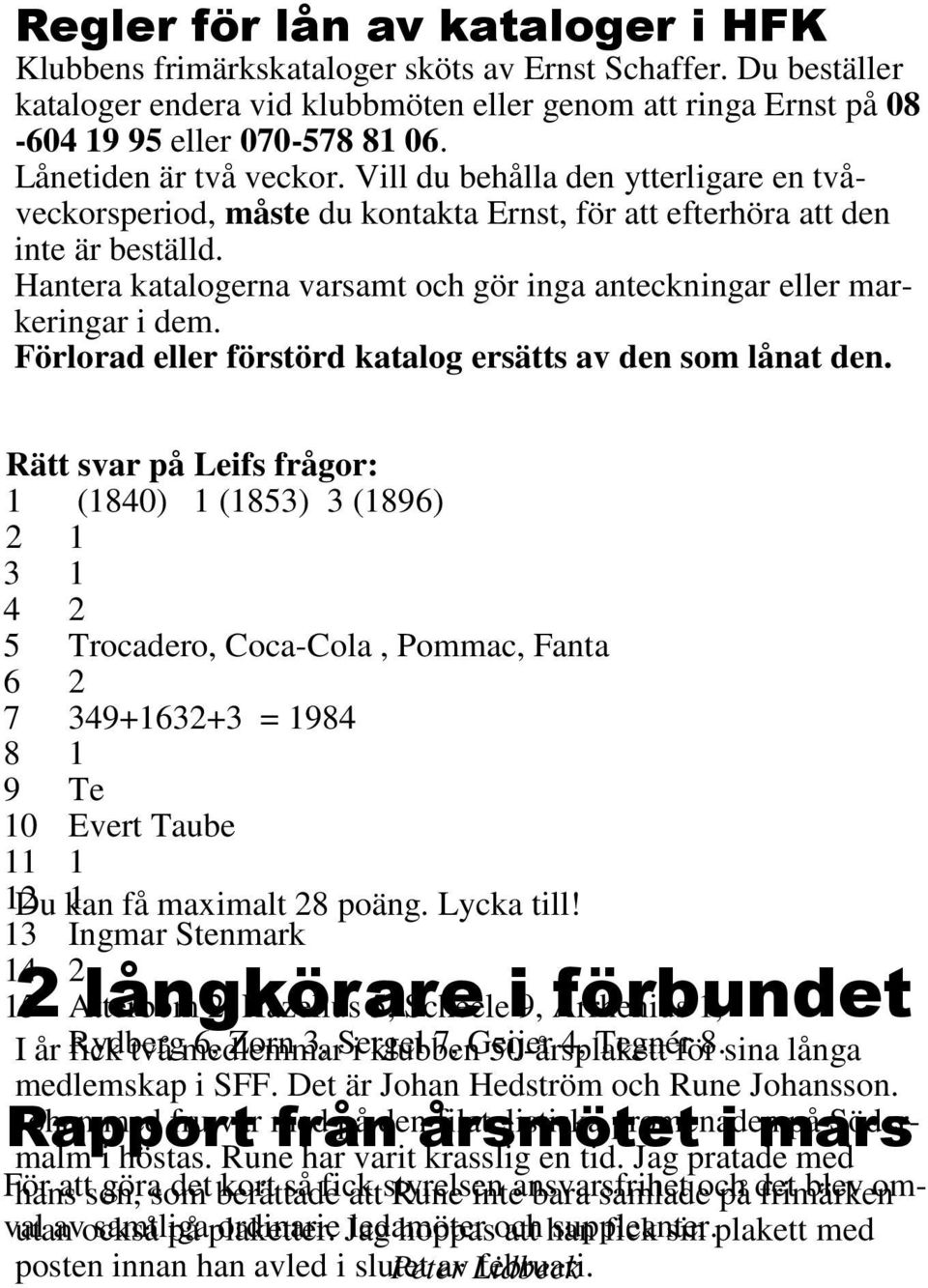 Hantera katalogerna varsamt och gör inga anteckningar eller markeringar i dem. Förlorad eller förstörd katalog ersätts av den som lånat den.