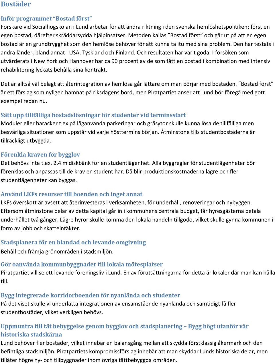 Den har testats i andra länder, bland annat i USA, Tyskland och Finland. Och resultaten har varit goda.