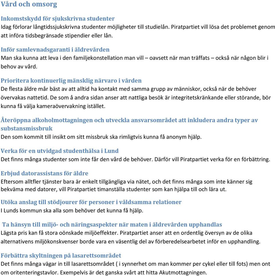 Inför samlevnadsgaranti i äldrevården Man ska kunna att leva i den familjekonstellation man vill oavsett när man träffats också när någon blir i behov av vård.