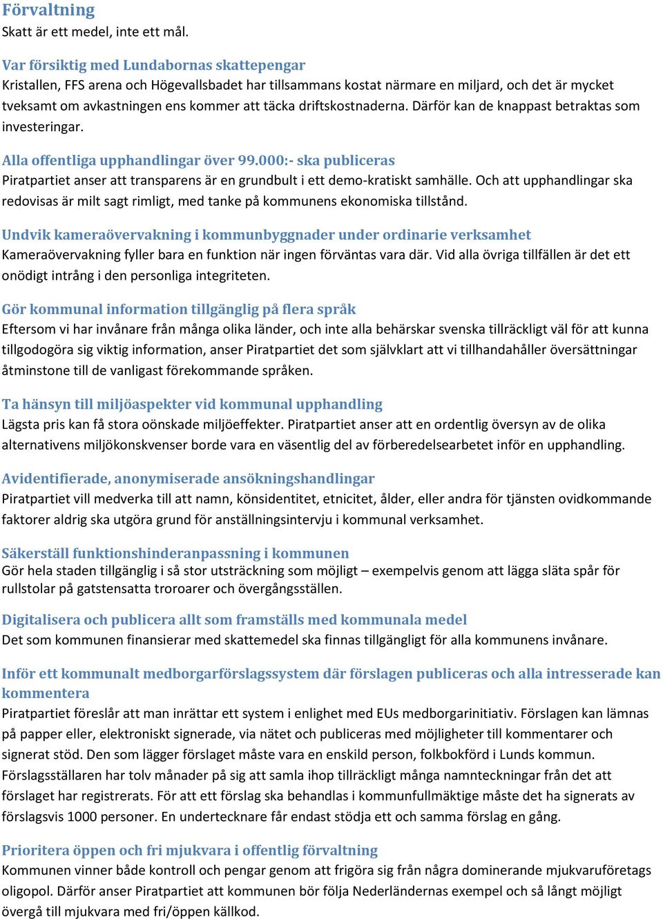 driftskostnaderna. Därför kan de knappast betraktas som investeringar. Alla offentliga upphandlingar över 99.
