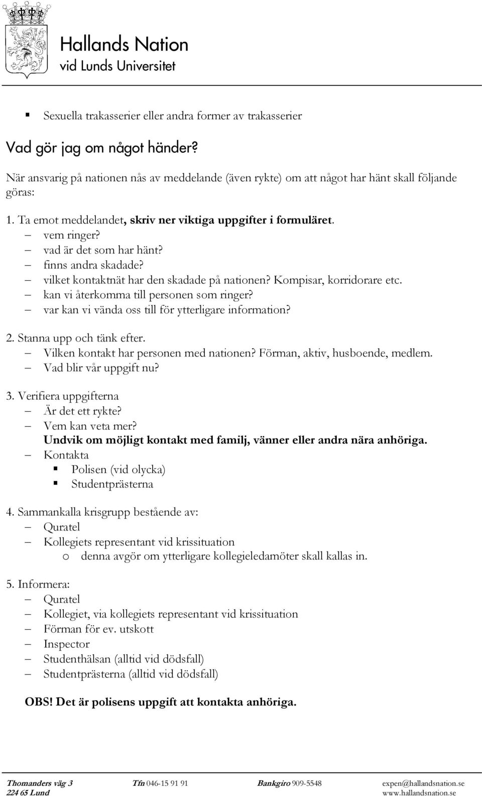 kan vi återkomma till personen som ringer? var kan vi vända oss till för ytterligare information? 2. Stanna upp och tänk efter. Vilken kontakt har personen med nationen?