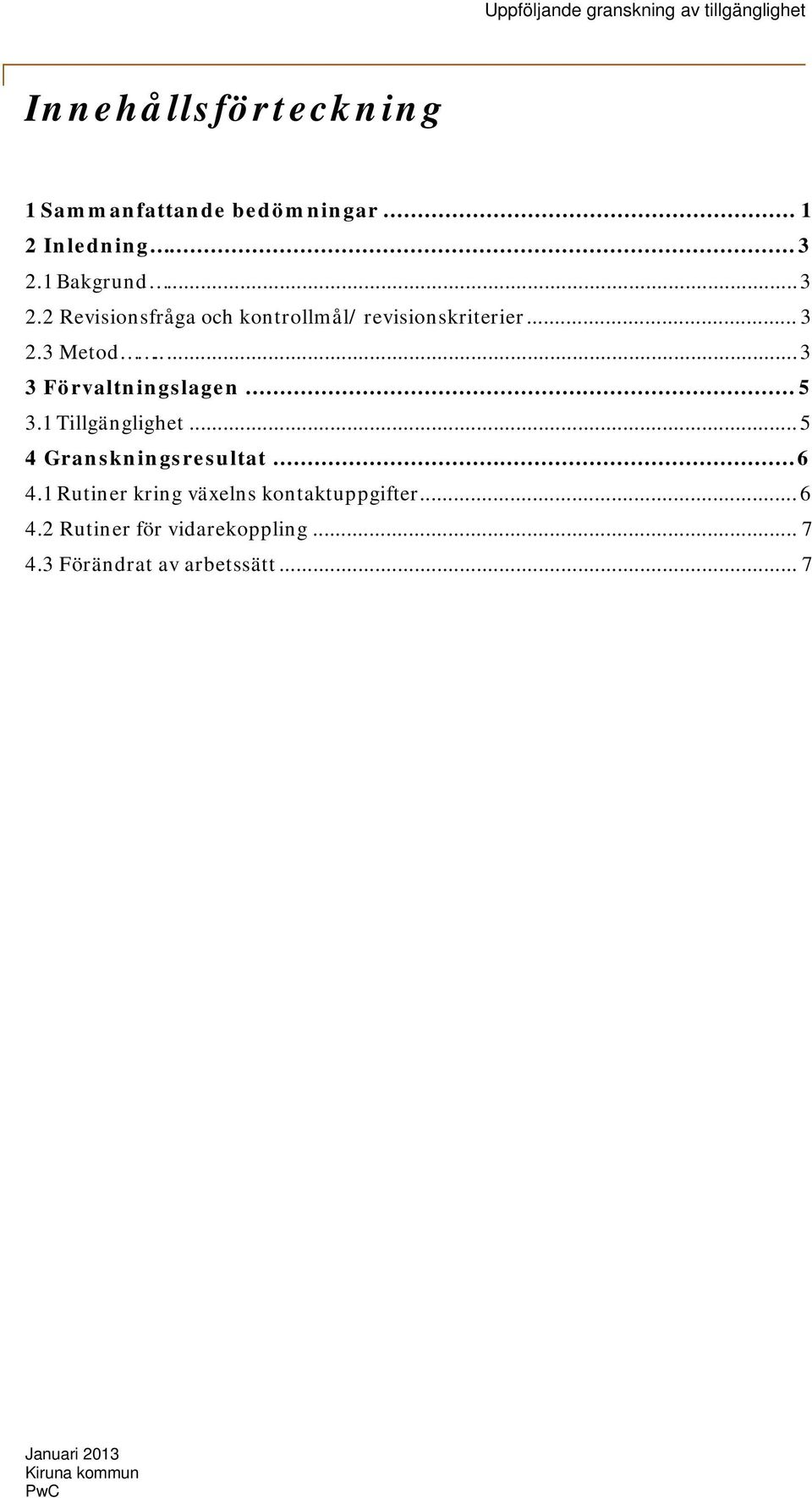 .... 3 3 Förvaltningslagen... 5 3.1 Tillgänglighet... 5 4 Granskningsresultat... 6 4.