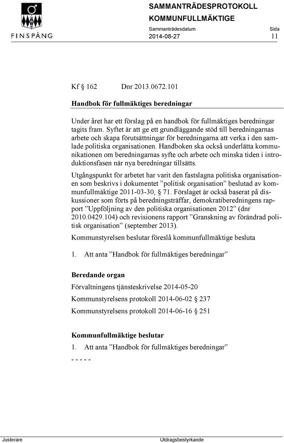 Handboken ska också underlätta kommunikationen om beredningarnas syfte och arbete och minska tiden i introduktionsfasen när nya beredningar tillsätts.