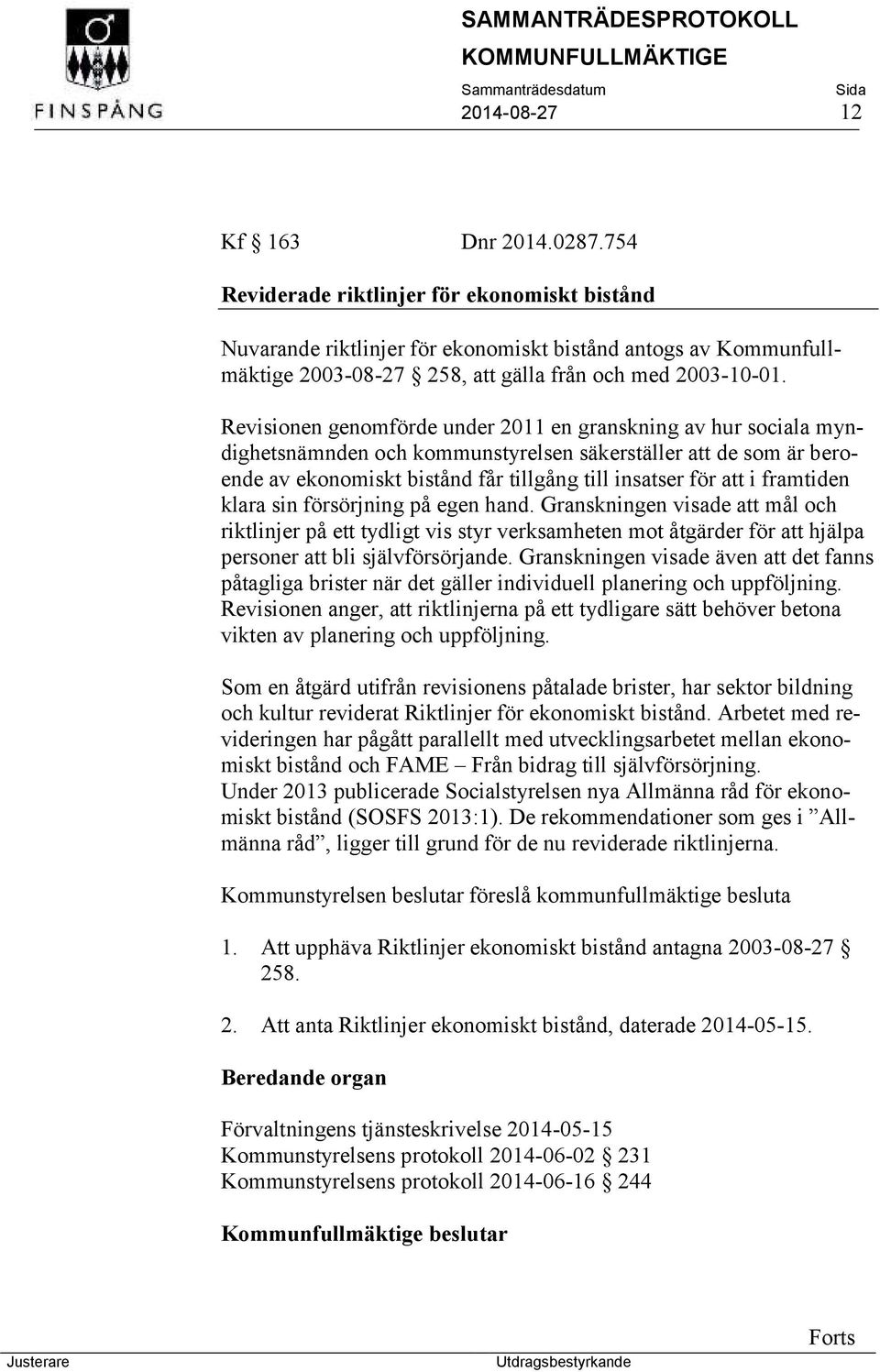 Revisionen genomförde under 2011 en granskning av hur sociala myndighetsnämnden och kommunstyrelsen säkerställer att de som är beroende av ekonomiskt bistånd får tillgång till insatser för att i