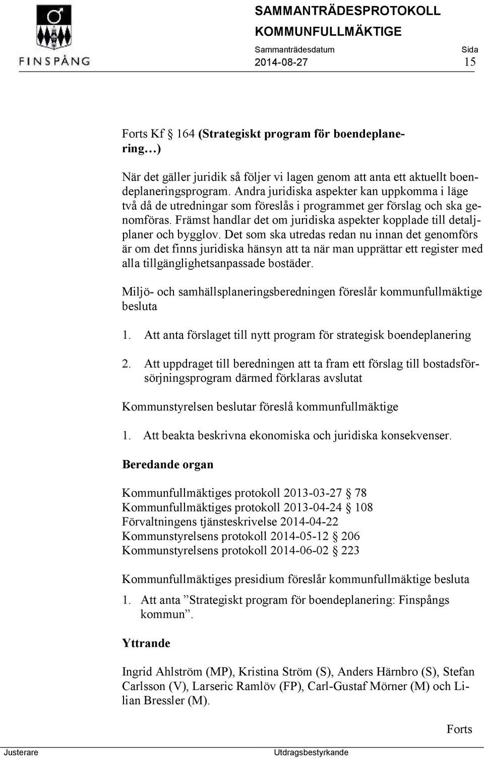 Främst handlar det om juridiska aspekter kopplade till detaljplaner och bygglov.