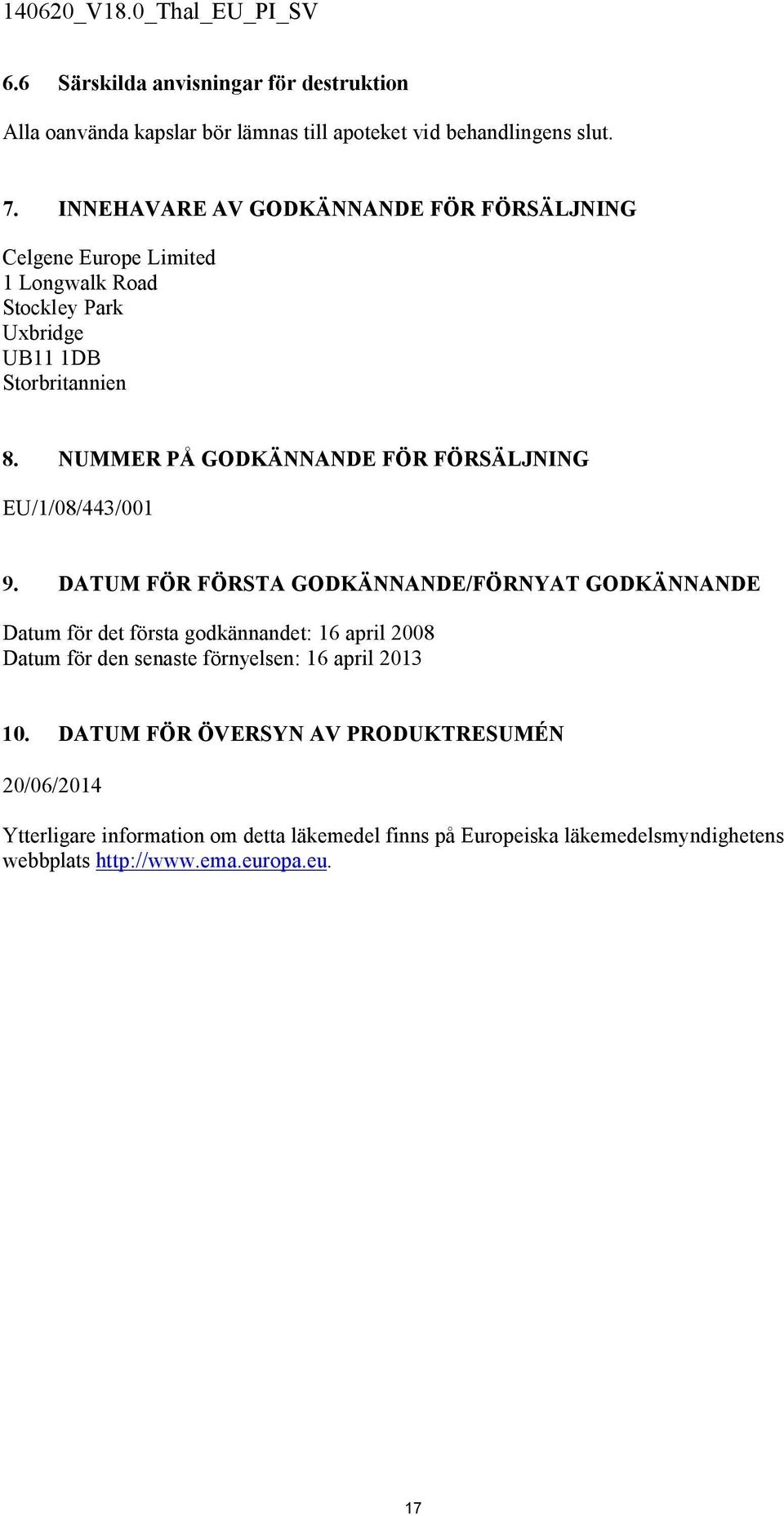 NUMMER PÅ GODKÄNNANDE FÖR FÖRSÄLJNING EU/1/08/443/001 9.