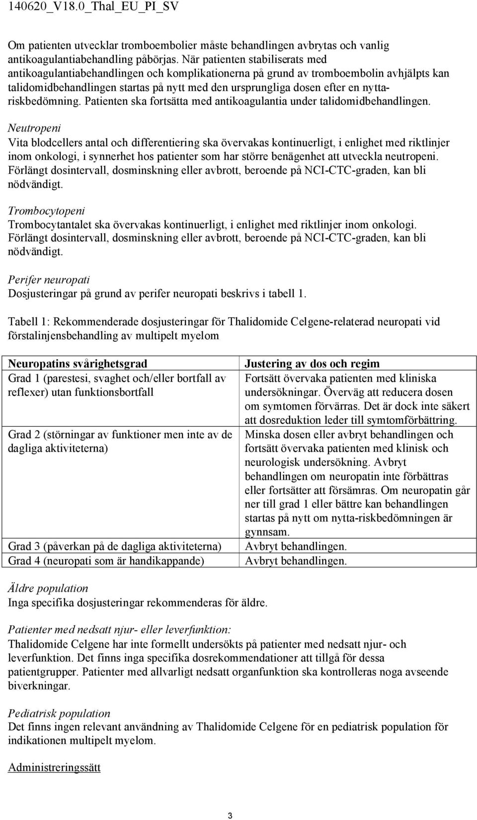 nyttariskbedömning. Patienten ska fortsätta med antikoagulantia under talidomidbehandlingen.